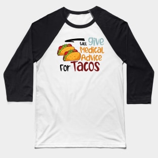 Will Give Medical Advice For Tacos Baseball T-Shirt